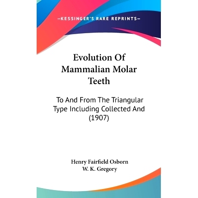 预订 Evolution Of Mammalian Molar Teeth: To And From The Triangular Type Including Collected And (1907): 9781436944076