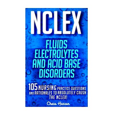 预订 NCLEX: Fluids, Electrolytes & Acid Base Disorders: 105 Nursing Practice Questions & Rationales to Absolutely Crush