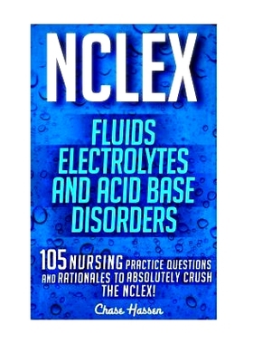 预订 NCLEX: Fluids, Electrolytes & Acid Base Disorders: 105 Nursing Practice Questions & Rationales to Absolutely Crush