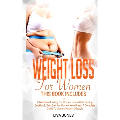 预订 Weight Loss for Women: This Book Includes: Intermittent Fasting for Women, Intermittent Fasting Cookbook, Keto Diet