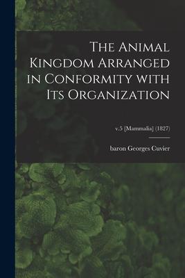 [预订]The Animal Kingdom Arranged in Conformity With Its Organization; v.5[Mammalia](1827) 9781014334701