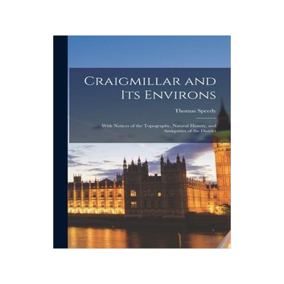 [预订]Craigmillar and Its Environs: With Notices of the Topography, Natural History, and Antiquities of th 9781017603910
