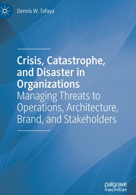 【预订】Crisis, Catastrophe, and Disaster in Organizations: Managing Threats to Operations, Architecture, Brand, a...