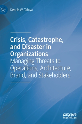 【预订】Crisis, Catastrophe, and Disaster in Organizations: Managing Threats to Operations, Architecture, Brand, a...