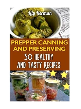 预订 Prepper Canning and Preserving: 30 Healthy and Tasty Recipes: 9781975614744