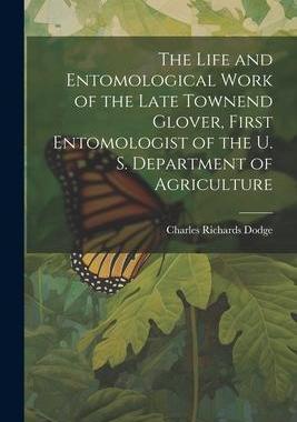 [预订]The Life and Entomological Work of the Late Townend Glover, First Entomologist of the U. S. Departme 9781021918796