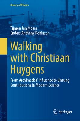 [预订]Walking with Christiaan Huygens: ’From Archimedes’ Influence to Unsung Contributions in Modern S 9783031461576