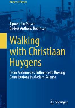 [预订]Walking with Christiaan Huygens: ’From Archimedes’ Influence to Unsung Contributions in Modern S 9783031461576