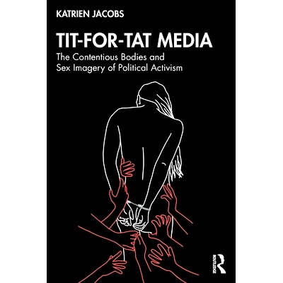 预订 Tit-For-Tat Media: The Contentious Bodies and Sex Imagery of Political Activism 以牙还牙的媒体：政治激进主义的有争