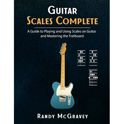 预订 Guitar Scales Complete: A Guide to Playing and Using Scales on Guitar and Mastering the Fretboard: 9781980370345