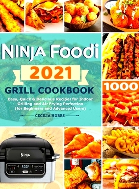 预订 Ninja Foodi Grill Cookbook 2021: Easy, Quick & Delicious Recipes for Indoor Grilling and Air Frying Perfection (for