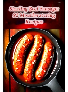 预订 Sizzling Beef Sausage: 92 Mouthwatering Recipes: 9798852457523