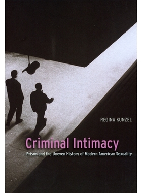 预订 Criminal Intimacy: Prison and the Uneven History of Modern American Sexuality 罪犯的亲密: 9780226462271