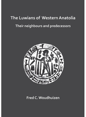 预订 The Luwians of Western Anatolia: Their Neighbours and Predecessors 安纳托利亚西部的卢维安他们的邻居和前辈: 97817849