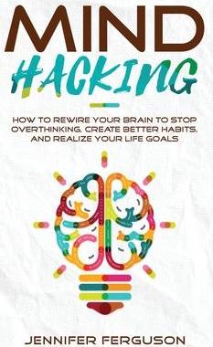 [预订]Mind Hacking: How To Rewire Your Brain To Stop Overthinking, Create Better Habits And Realize Your L 9783903331396
