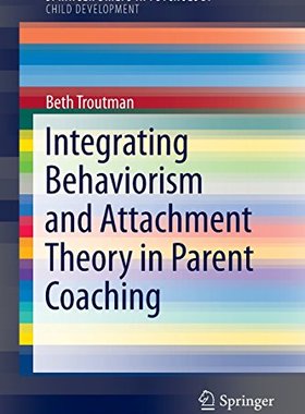 【预订】Integrating Behaviorism and Attachment Theory in Parent Coaching 9783319152387