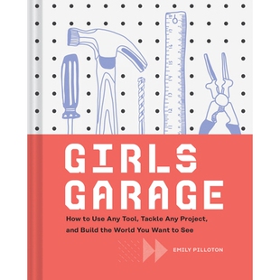 预订 Girls Garage: How to Use Any Tool  Tackle Any Project  and Build the World You W…: 9781452166278