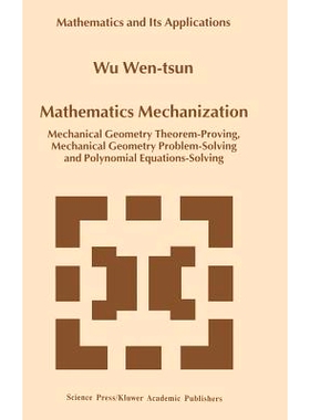 预订 Mathematics Mechanization: Mechanical Geometry Theorem-Proving, Mechanical Geometry Problem-Solving and Polynomial