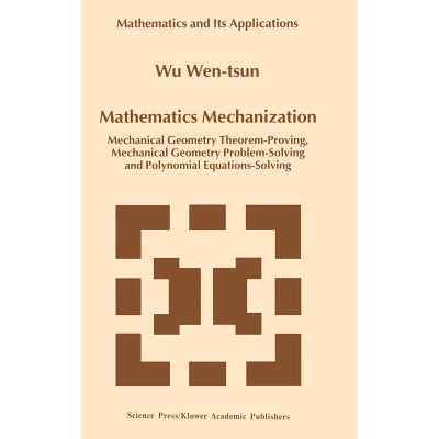 预订 Mathematics Mechanization: Mechanical Geometry Theorem-Proving, Mechanical Geometry Problem-Solving and Polynomial