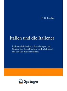 预订 Italien und die Italiener: Betrachtungen und Studien über die politischen, wirthschaftlichen und sozialen Zuständ
