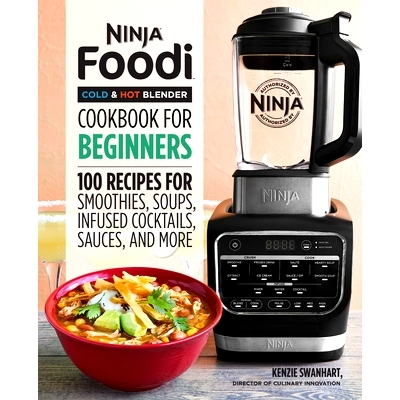 预订 Ninja Foodi Cold & Hot Blender Cookbook for Beginners: 100 Recipes for Smoothies, Soups, Infused Cocktails, Sauces,
