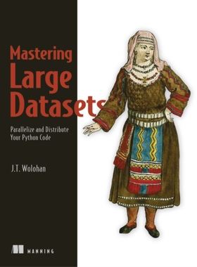 【预订】Mastering Large Datasets with Python: Parallelize and Distribute Your Python Code