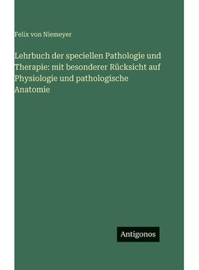 预订 Lehrbuch der speciellen Pathologie und Therapie: mit besonderer Rücksicht auf Physiologie und pathologische Anatom