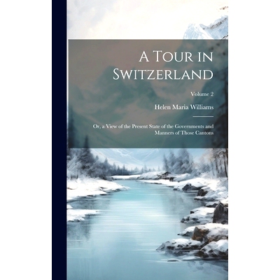 预订 A Tour in Switzerland: Or, a View of the Present State of the Governments and Manners of Those Cantons; Volume 2: 9