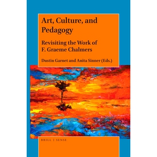 预订 Art, Culture, and Pedagogy: Revisiting the Work of F. Graeme Chalmers 艺术,文化与教育学: 9789004390072