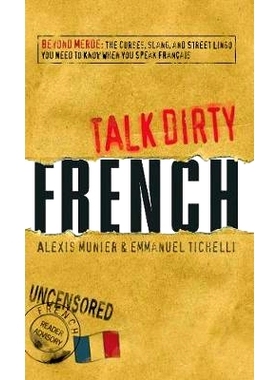 预订 Talk Dirty French: Beyond Merde: The Curses, Slang, and Street Lingo You Need to Know When You Speak Francais: 9781
