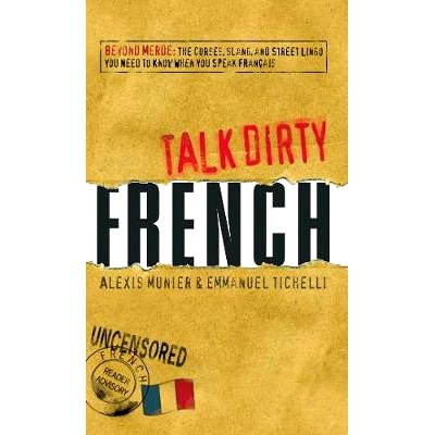 预订 Talk Dirty French: Beyond Merde: The Curses, Slang, and Street Lingo You Need to Know When You Speak Francais: 9781