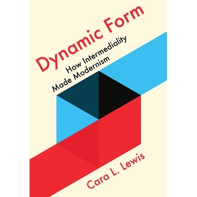 预订 Dynamic Form: How Intermediality Made Modernism 动态表单：中介如何造就现代主义: 9781501749179