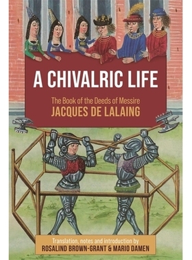 预订 A Chivalric Life: The Book of the Deeds of Messire Jacques de Lalaing 侠义人生：雅克·德·拉兰先生的事迹之书: 97817