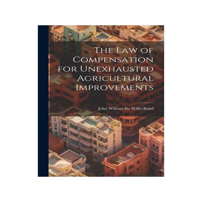 [预订]The Law of Compensation for Unexhausted Agricultural Improvements 9781020832253