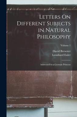 [预订]Letters On Different Subjects in Natural Philosophy: Addressed to a German Princess; Volume 1 9781015966789