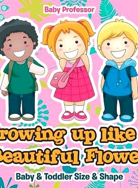 预订 Growing up like a Beautiful Flower - baby & Toddler Size & Shape: 9781541902848