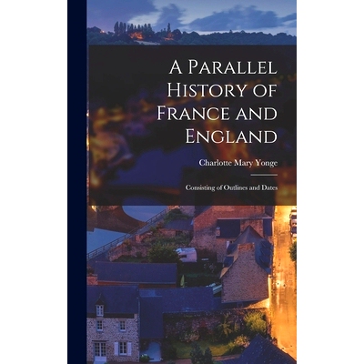 预订 A Parallel History of France and England: Consisting of Outlines and Dates: 9781018009513