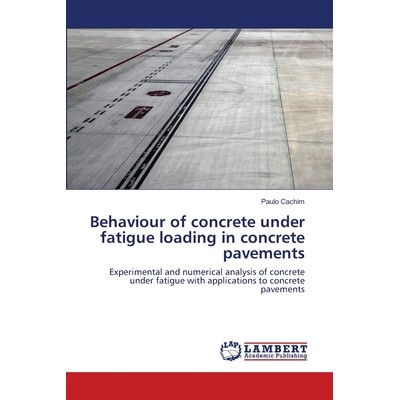 预订 Behaviour of Concrete Under Fatigue Loading in Concrete Pavements: 9783659472688