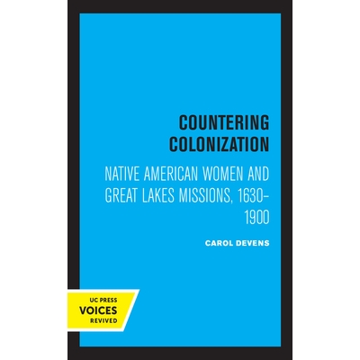 预订 Countering Colonization: Native American Women and Great Lakes Missions, 1630–1900: 9780520328662
