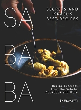 预订 Sababa Secrets and Israel’s Best Recipes: Recipe Excerpts from the Sababa Cookbook and More: 9798692899347