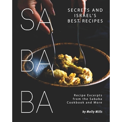 预订 Sababa Secrets and Israel’s Best Recipes: Recipe Excerpts from the Sababa Cookbook and More: 9798692899347