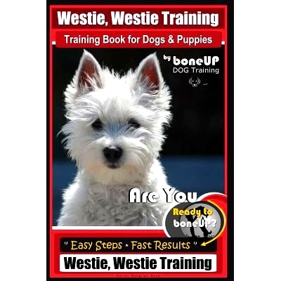 预订 Westie, Westie Training Book for Dogs & Puppies By BoneUP DOG Training: Are You Ready to Bone Up? Easy Steps * Fast