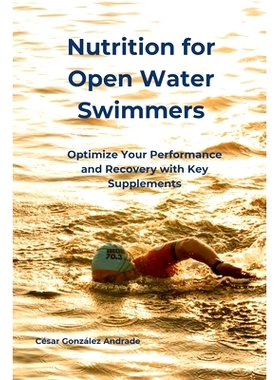 预订 Nutrition for Open Water Swimmers: Optimize Your Performance and Recovery with Key Supplements: 9798336584417