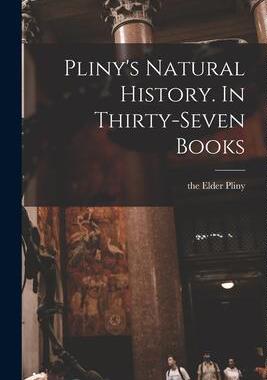 [预订]Pliny’s Natural History. In Thirty-seven Books 9781015639522