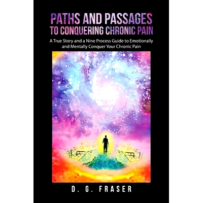 预订 Paths and Passages to Conquering Chronic Pain: A True Story and a Nine Process Guide to Emotionally and Mentally Co