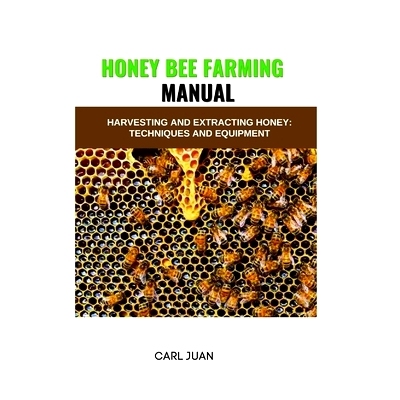 预订 Honey Bee Farming: Harvesting and Extracting Honey: Techniques and Equipment: 9798873581962