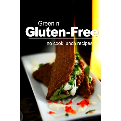 预订 Green n’ Gluten-Free - No Cook Lunch Recipes: Gluten-Free cookbook series for the real Gluten-Free diet eaters: 97