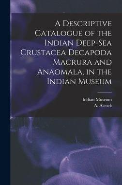 [预订]A Descriptive Catalogue of the Indian Deep-sea Crustacea Decapoda Macrura and Anaomala, in the India 9781013652851