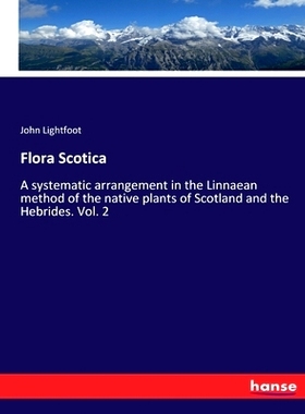 预订 Flora Scotica: A systematic arrangement in the Linnaean method of the native plants of Scotland and the Hebrides. V
