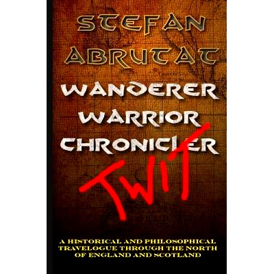 预订 Wanderer. Warrior. Chronicler. Twit.: A historical and philosophical travelogue through the north of England and Sc